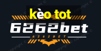 kèo tot