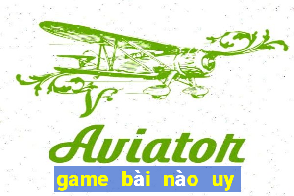 game bài nào uy tín nhất