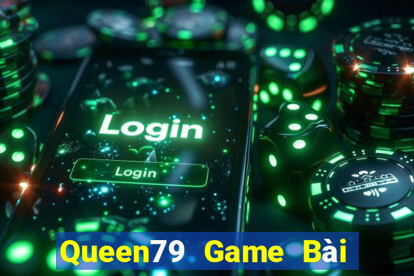 Queen79 Game Bài Chơi Với Bạn Bè