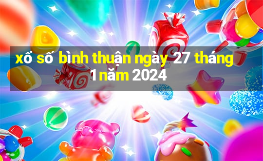 xổ số bình thuận ngày 27 tháng 1 năm 2024