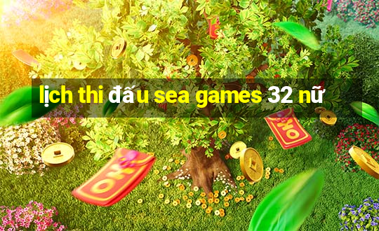 lịch thi đấu sea games 32 nữ