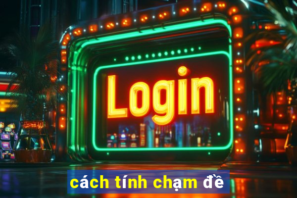 cách tính chạm đề