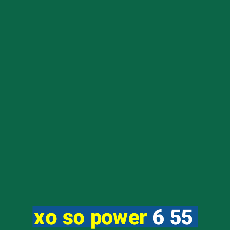 xo so power 6 55