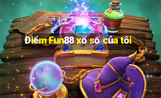 Điểm Fun88 xổ số của tôi