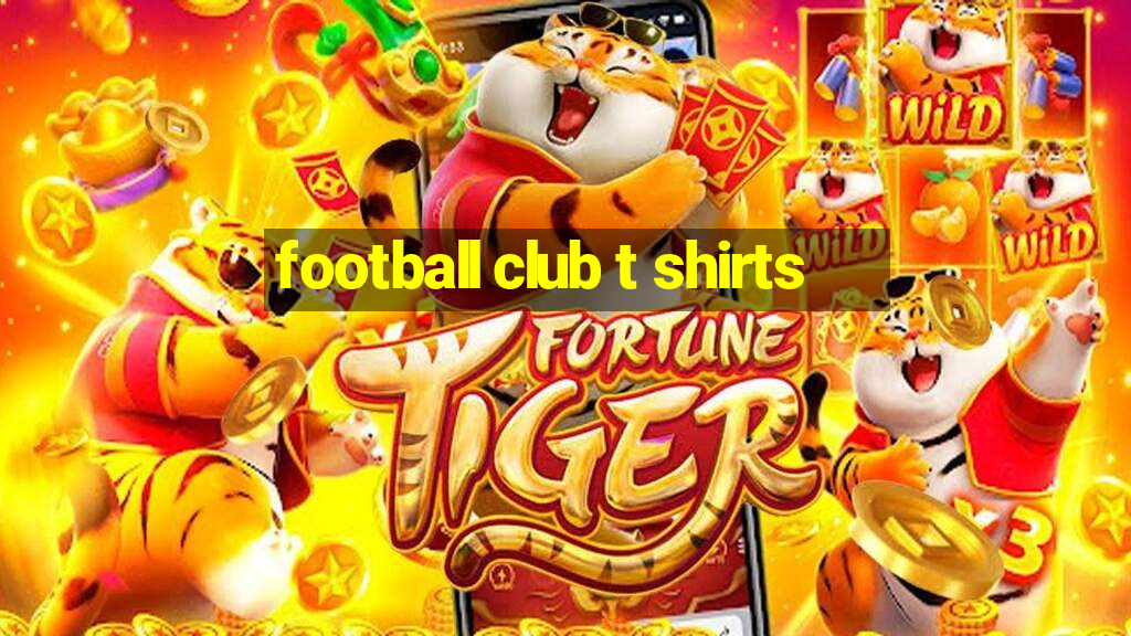 football club t shirts