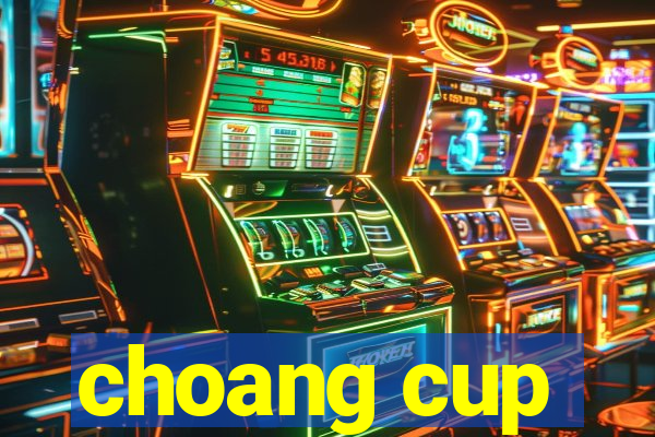 choang cup