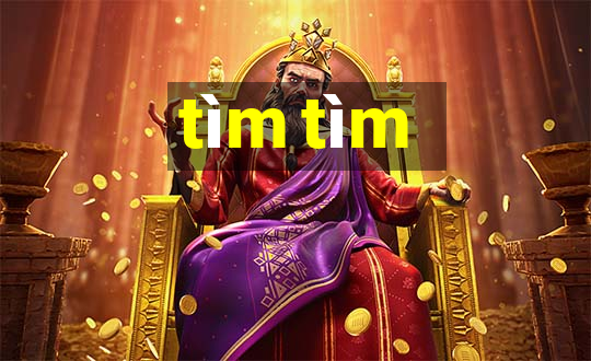 tìm tìm