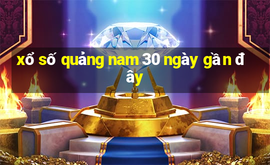 xổ số quảng nam 30 ngày gần đây