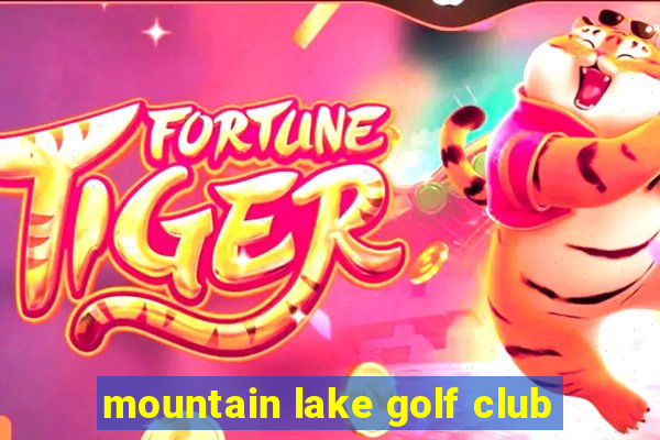 mountain lake golf club