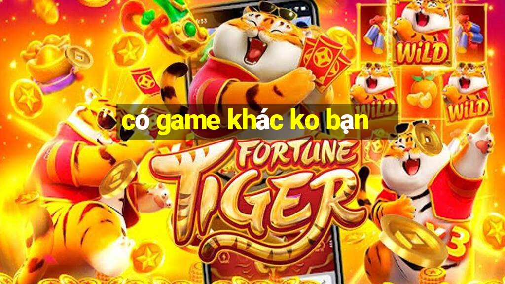 có game khác ko bạn