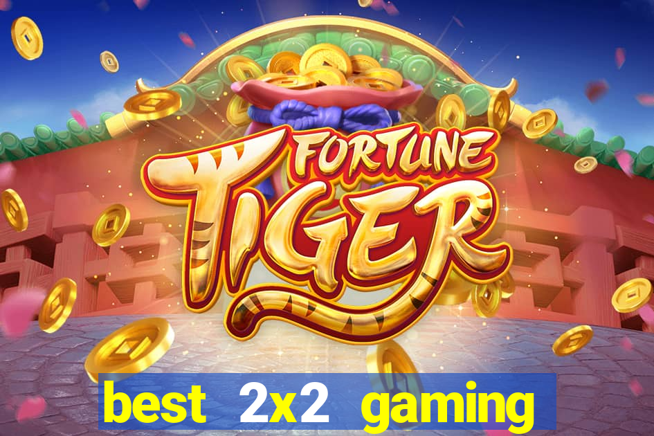 best 2x2 gaming casino sites