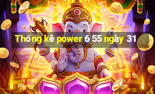 Thống kê power 6 55 ngày 31