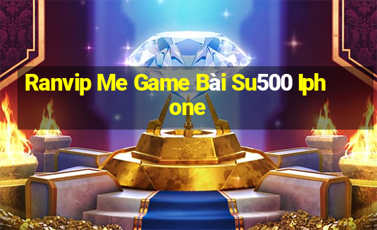 Ranvip Me Game Bài Su500 Iphone