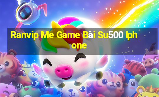 Ranvip Me Game Bài Su500 Iphone