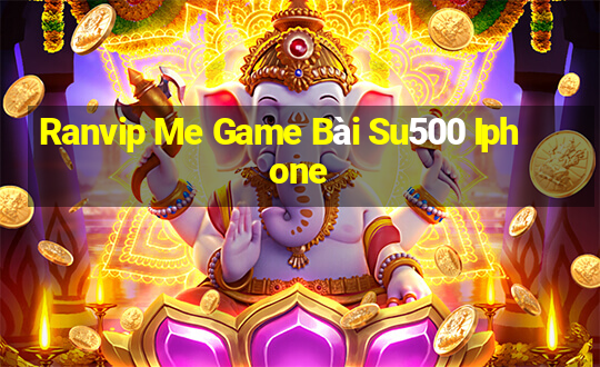 Ranvip Me Game Bài Su500 Iphone