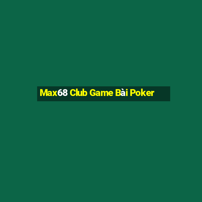 Max68 Club Game Bài Poker