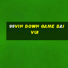 99Vin Down Game Bài Vui