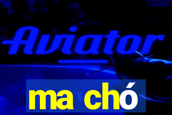 ma chó