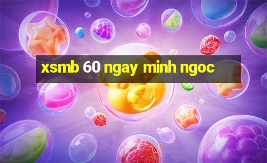 xsmb 60 ngay minh ngoc