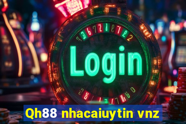 Qh88 nhacaiuytin vnz