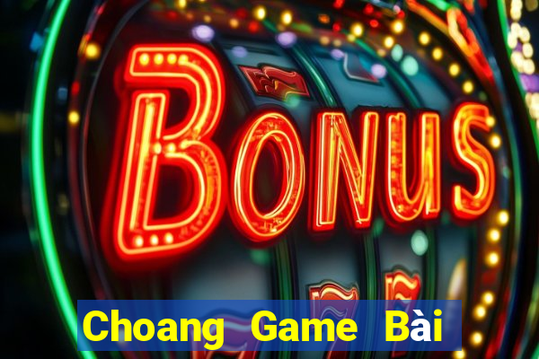 Choang Game Bài Uy Tín