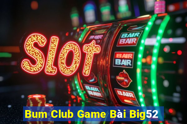 Bum Club Game Bài Big52