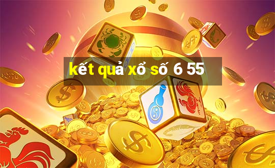 kết quả xổ số 6 55