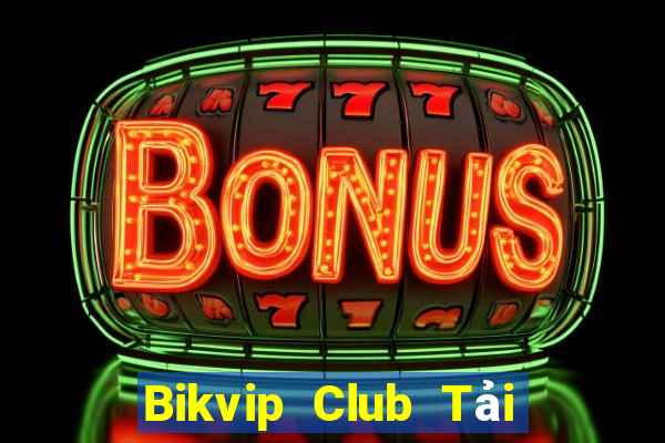 Bikvip Club Tải Game Bài Đổi Thưởng