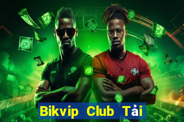 Bikvip Club Tải Game Bài Đổi Thưởng