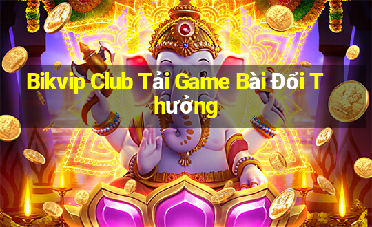 Bikvip Club Tải Game Bài Đổi Thưởng