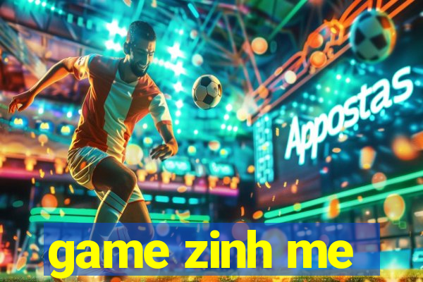 game zinh me