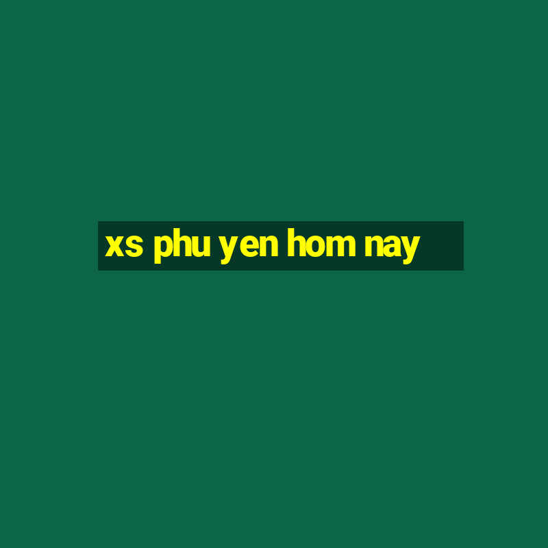 xs phu yen hom nay