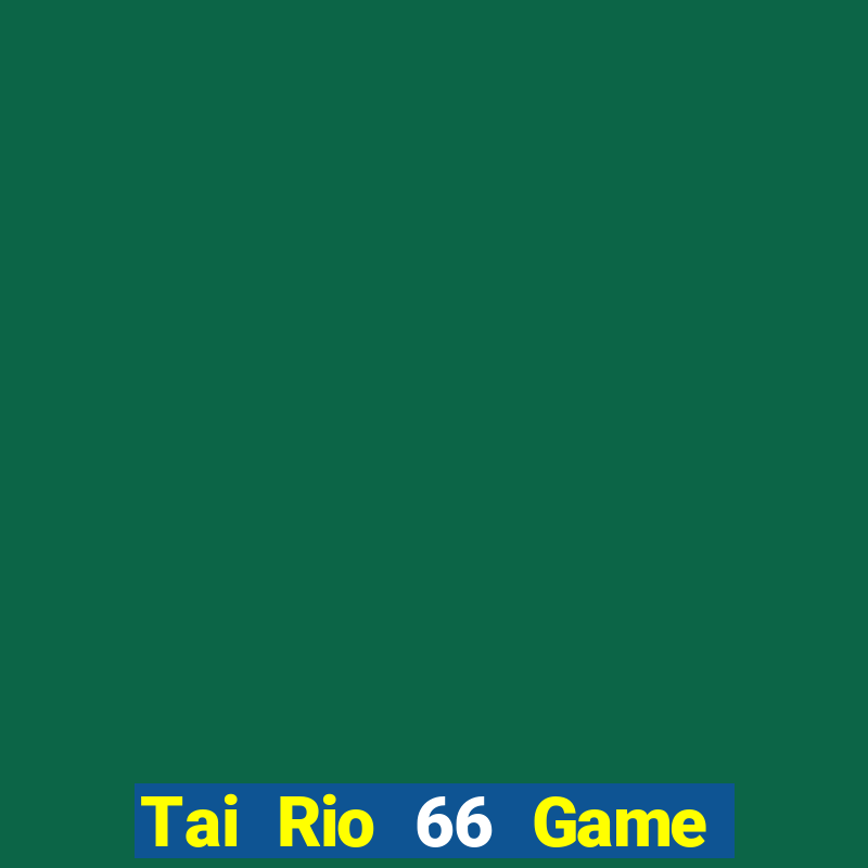 Tai Rio 66 Game Bài E168