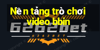 Nền tảng trò chơi video bbin