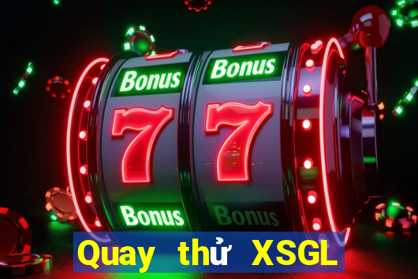 Quay thử XSGL ngày 22