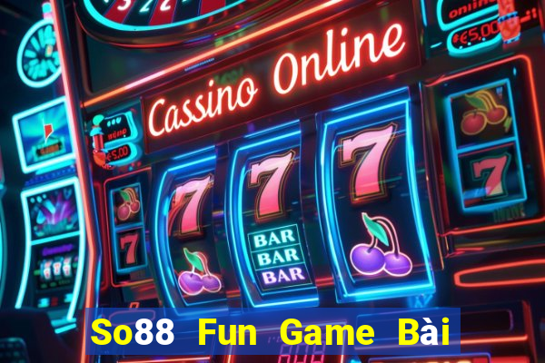 So88 Fun Game Bài Đổi Thưởng Trực Tuyến