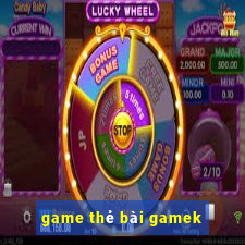 game thẻ bài gamek