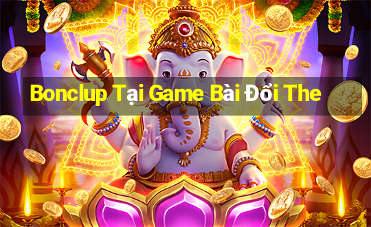 Bonclup Tại Game Bài Đổi The