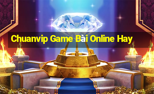 Chuanvip Game Bài Online Hay