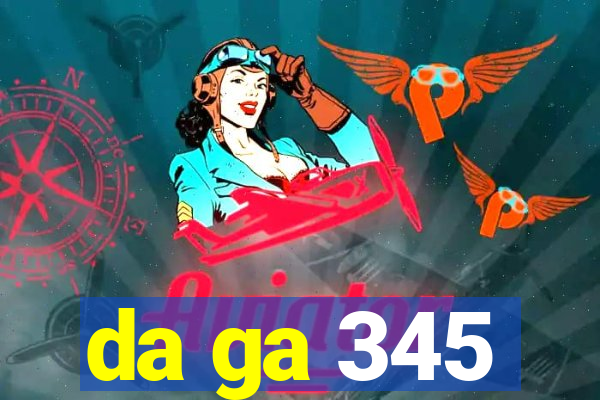 da ga 345