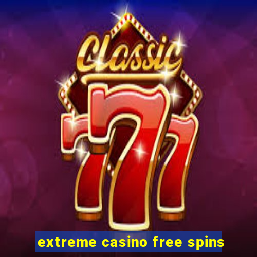 extreme casino free spins