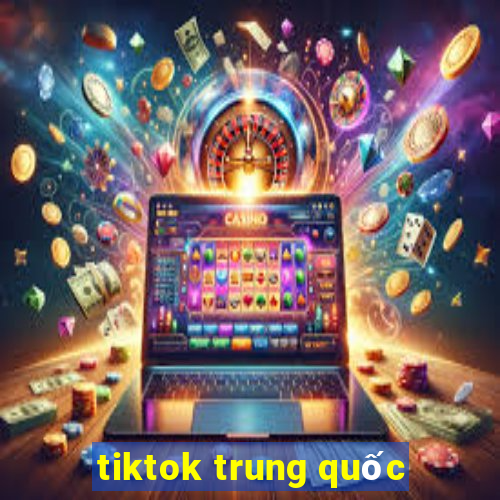 tiktok trung quốc