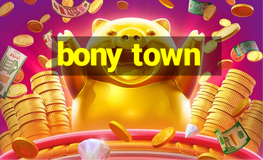 bony town