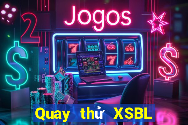 Quay thử XSBL thứ bảy