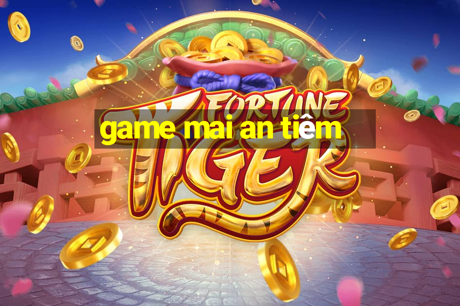 game mai an tiêm