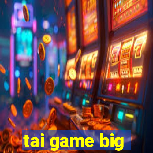 tai game big