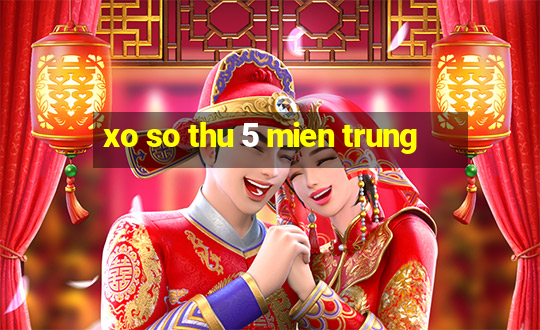 xo so thu 5 mien trung