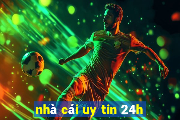 nhà cái uy tin 24h