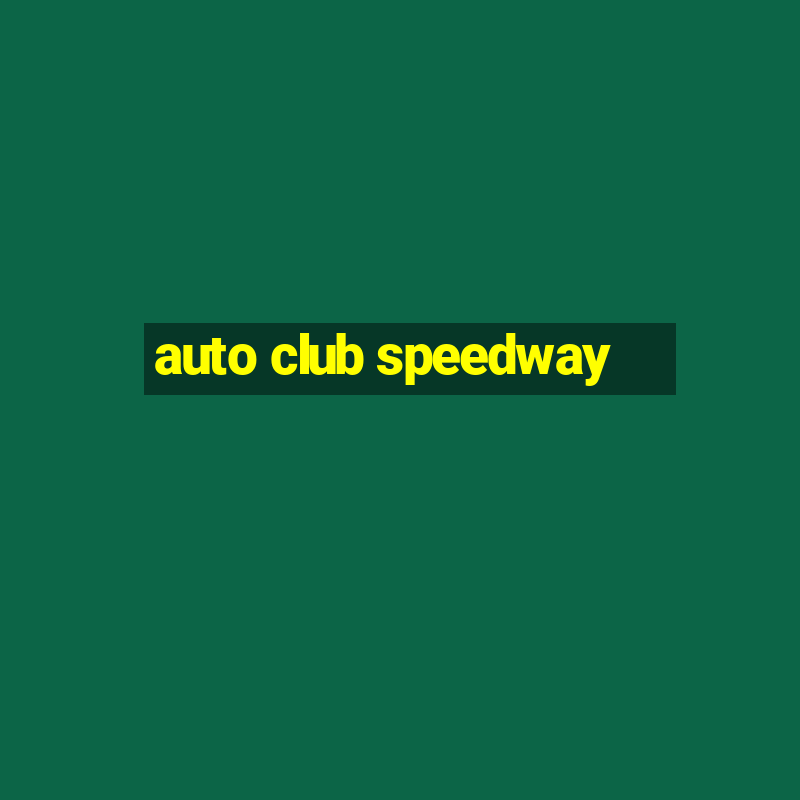 auto club speedway