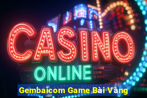 Gembaicom Game Bài Vàng